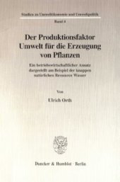 book Der Produktionsfaktor Umwelt für die Erzeugung von Pflanzen: Ein betriebswirtschaftlicher Ansatz dargestellt am Beispiel der knappen natürlichen Ressource Wasser