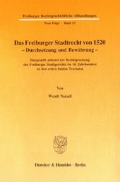 book Das Freiburger Stadtrecht von 1520 – Durchsetzung und Bewährung: Dargestellt anhand der Rechtsprechung des Freiburger Stadtgerichts im 16. Jahrhundert zu den ersten beiden Tractaten