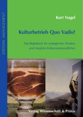 book Kulturbetrieb Quo Vadis?: Das Regiebuch für strategisches Denken und Handeln Kulturverantwortlicher