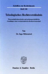 book Teleologisches Rechtsverständnis: Wissenschaftstheoretische und geistesgeschichtliche Grundlagen einer zweckorientierten Rechtswissenschaft