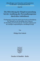 book Die Mitwirkung der Hauptversammlung bei der Ausübung der Personalkompetenz durch den Aufsichtsrat: Überlegungen de lege lata und de lege ferenda zur Beteiligung der Aktionäre an der Bestellung, dem Widerruf der Bestellung, der Festsetzung der Vorstandsver