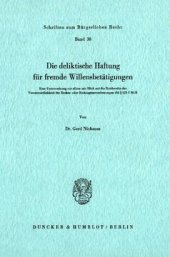 book Die deliktische Haftung für fremde Willensbetätigungen: Eine Untersuchung vor allem mit Blick auf die Reichweite der Verantwortlichkeit für Rechts- oder Rechtsgüterverletzung i. S.d. § 823 I BGB