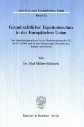 book Grundrechtlicher Eigentumsschutz in der Europäischen Union: Das Eigentumsgrundrecht in der Rechtsordnung der EU, in der EMRK und in den Verfassungen Deutschlands, Italiens und Irlands