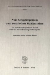 book Vom Sowjetimperium zum eurasischen Staatensystem: Die russische Außenpolitik im Wandel und in der Wechselbeziehung zur Innenpolitik. Ausgewählte Beiträge