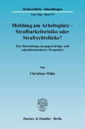 book Mobbing am Arbeitsplatz - Strafbarkeitsrisiko oder Strafrechtslücke?: Eine Betrachtung aus gegenwärtiger und zukunftsorientierter Perspektive