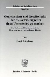 book Gemeinschaft und Gesellschaft: Über die Schwierigkeiten einen Unterschied zu machen: Zur Rekonstruktion des primären Theorieentwurfs von Ferdinand Tönnies