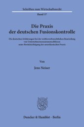 book Die Praxis der deutschen Fusionskontrolle: Die deutschen Erfahrungen bei der wettbewerbsrechtlichen Beurteilung von Unternehmenszusammenschlüssen unter Berücksichtigung der amerikanischen Praxis