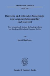 book Deutsche und polnische Auslegungs- und Argumentationskultur im Strafrecht: Eine vergleichende Analyse der Rechtsprechung von Bundesgerichtshof und Oberstem Gericht