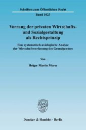 book Vorrang der privaten Wirtschafts- und Sozialgestaltung als Rechtsprinzip: Eine systematisch-axiologische Analyse der Wirtschaftsverfassung des Grundgesetzes