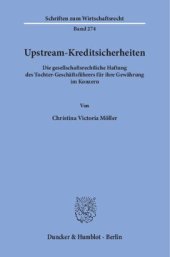 book Upstream-Kreditsicherheiten: Die gesellschaftsrechtliche Haftung des Tochter-Geschäftsführers für ihre Gewährung im Konzern