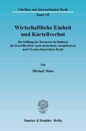 book Wirtschaftliche Einheit und Kartellverbot: Die Stellung des Konzerns im Rahmen des Kartellverbots nach deutschem, europäischem und US-amerikanischem Recht