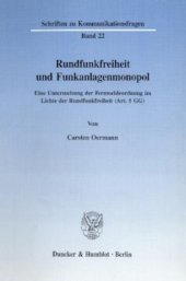 book Rundfunkfreiheit und Funkanlagenmonopol: Eine Untersuchung der Fernmeldeordnung im Lichte der Rundfunkfreiheit (Art. 5 GG)