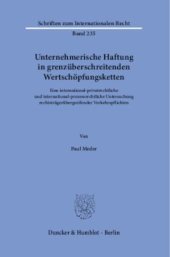 book Unternehmerische Haftung in grenzüberschreitenden Wertschöpfungsketten: Eine international-privatrechtliche und international-prozessrechtliche Untersuchung rechtsträgerübergreifender Verkehrspflichten