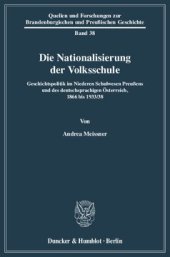 book Die Nationalisierung der Volksschule: Geschichtspolitik im Niederen Schulwesen Preußens und des deutschsprachigen Österreich, 1866 bis 1933/38