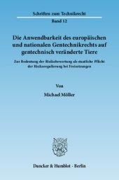 book Die Anwendbarkeit des europäischen und nationalen Gentechnikrechts auf gentechnisch veränderte Tiere: Zur Bedeutung der Risikobewertung als staatliche Pflicht der Risikoregulierung bei Freisetzungen