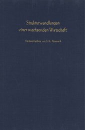 book Strukturwandlungen einer wachsenden Wirtschaft: Verhandlungen auf der Tagung des Vereins für Socialpolitik in Luzern 1962. Bd. I