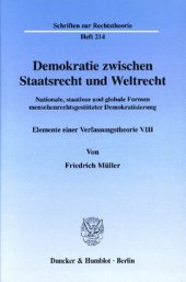 book Demokratie zwischen Staatsrecht und Weltrecht: Nationale, staatlose und globale Formen menschenrechtsgestützter Demokratisierung. Elemente einer Verfassungstheorie VIII