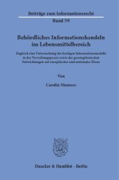 book Behördliches Informationshandeln im Lebensmittelbereich: Zugleich eine Untersuchung der heutigen Informationsmodelle in der Verwaltungspraxis sowie der gesetzgeberischen Entwicklungen auf europäischer und nationaler Ebene