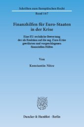 book Finanzhilfen für Euro-Staaten in der Krise: Eine EU-rechtliche Bewertung der als Reaktion auf die sog. Euro-Krise gewährten und vorgeschlagenen finanziellen Hilfen