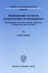 book Rechtsetzende Gewalt im kooperierenden Verfassungsstaat: Normprägende und normersetzende Absprachen zwischen Staat und Wirtschaft