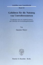 book Gebühren für die Nutzung von Umweltressourcen: Unzulässiger Preis für Freiheitsausübung oder zulässiges Bewirtschaftungsinstrument?