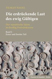 book Die erdrückende Last des ewig Gültigen: Der sunnitische Islam in dreißig Porträtskizzen. 2 Teilbände. Bd. I: Erster und Zweiter Teil; Bd. II: Dritter und Vierter Teil