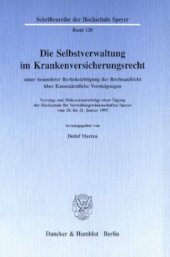 book Die Selbstverwaltung im Krankenversicherungsrecht: unter besonderer Berücksichtigung der Rechtsaufsicht über Kassenärztliche Vereinigungen. Vorträge und Diskussionsbeiträge einer Tagung der Hochschule für Verwaltungswissenschaften Speyer vom 20. bis 21. J