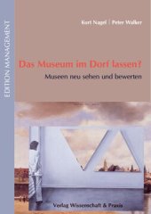 book Das Museum im Dorf lassen?: Museen neu sehen und bewerten