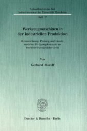 book Werkzeugmaschinen in der industriellen Produktion: Kennzeichnung, Planung und Einsatz moderner Fertigungskonzepte aus betriebswirtschaftlicher Sicht