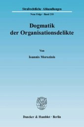 book Dogmatik der Organisationsdelikte: Eine kritische Darstellung der täterschaftlichen Zurechnungslehre in legalen und illegalen Organisationsstrukturen aus strafrechtsdogmatischer und rechtstheoretischer Sicht sowie ein Beitrag zur Lehre vom Tatbestand