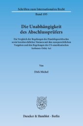 book Die Unabhängigkeit des Abschlussprüfers: Ein Vergleich der Regelungen des Handelsgesetzbuches sowie berufsrechtlicher Normen mit den europarechtlichen Vorgaben und den Regelungen des US-amerikanischen Sarbanes-Oxley Act