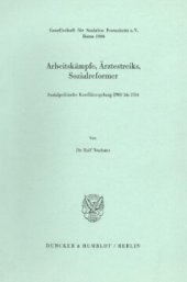 book Arbeitskämpfe, Ärztestreiks, Sozialreformer: Sozialpolitische Konfliktregelung 1900 bis 1914