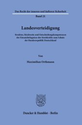 book Landesverteidigung: Struktur, Reichweite und Entscheidungskompetenzen der Einsatzbefugnisse der Streitkräfte zum Schutz der Bundesrepublik Deutschland