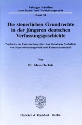 book Die steuerlichen Grundrechte in der jüngeren deutschen Verfassungsgeschichte: Zugleich eine Untersuchung über das historische Verhältnis von Steuerverfassungsrecht und Finanzwissenschaft