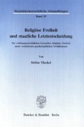 book Religiöse Freiheit und staatliche Letztentscheidung: Die verfassungsrechtlichen Garantien religiöser Freiheit unter veränderten gesellschaftlichen Verhältnissen