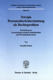 book Triviale Personenberichterstattung als Rechtsproblem: Ein Beitrag zur Grenzziehung zwischen Medienfreiheit und Persönlichkeitsschutz