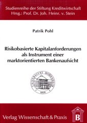 book Risikobasierte Kapitalanforderungen als Instrument einer marktorientierten Bankenaufsicht: Unter besonderer Berücksichtigung der bankaufsichtlichen Behandlung des Kreditrisikos