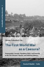 book The First World War as a Caesura?: Demographic Concepts, Population Policy, and Genocide in the Late Ottoman, Russian, and Habsburg Spheres