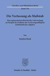 book Die Verfassung als Maßstab: Eine argumentationstheoretische Untersuchung am Beispiel des Problems der Verfassungsmäßigkeit nichtfiskalischer Abgaben