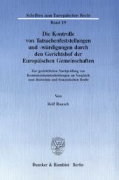 book Die Kontrolle von Tatsachenfeststellungen und -würdigungen durch den Gerichtshof der Europäischen Gemeinschaften: Zur gerichtlichen Nachprüfung von Kommissionsentscheidungen im Vergleich zum deutschen und französischen Recht