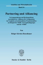 book Partnering und Alliancing: Vertragsgestaltung und Rechtsprobleme anreizbasierter Allianzen für Großprojekte im Vergleich zu herkömmlichen Projektmodellen am Beispiel der FIDIC-Vertragsbedingungen und der VOB/B