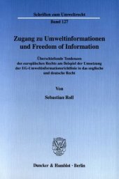 book Zugang zu Umweltinformationen und Freedom of Information: Überschießende Tendenzen des europäischen Rechts am Beispiel der Umsetzung der EG-Umweltinformationsrichtlinie in das englische und deutsche Recht