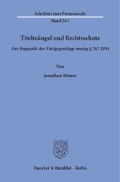 book Titelmängel und Rechtsschutz: Zur Dogmatik der Titelgegenklage analog § 767 ZPO