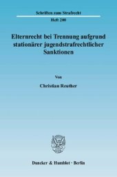 book Elternrecht bei Trennung aufgrund stationärer jugendstrafrechtlicher Sanktionen: Unter besonderer Berücksichtigung der rechtshistorischen Herkunft der öffentlichen Strafe sowie der verfassungsrechtlichen Verankerung des staatlichen Strafrechts