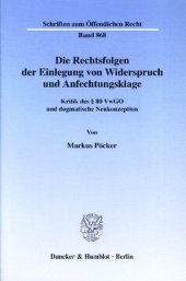 book Die Rechtsfolgen der Einlegung von Widerspruch und Anfechtungsklage: Kritik des § 80 VwGO und dogmatische Neukonzeption