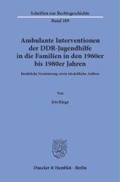 book Ambulante Interventionen der DDR-Jugendhilfe in die Familien in den 1960er bis 1980er Jahren: Rechtliche Normierung sowie tatsächliche Anlässe