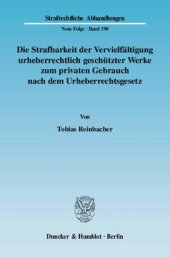 book Die Strafbarkeit der Vervielfältigung urheberrechtlich geschützter Werke zum privaten Gebrauch nach dem Urheberrechtsgesetz