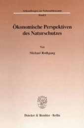 book Ökonomische Perspektiven des Naturschutzes: Analyse naturschutzpolitischer Ansätze im Hinblick auf das Zusammenwirken von ökologischen Begrenzungen, institutionellen Strukturen und ökonomischen Erfordernissen