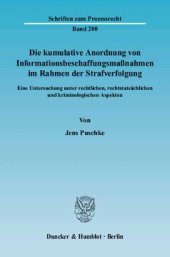 book Die kumulative Anordnung von Informationsbeschaffungsmaßnahmen im Rahmen der Strafverfolgung: Eine Untersuchung unter rechtlichen, rechtstatsächlichen und kriminologischen Aspekten