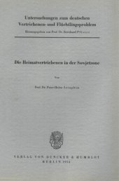 book Untersuchungen zum deutschen Vertriebenen- und Flüchtlingsproblem: Zweite Abteilung: Einzeldarstellungen. I: Seraphim, Peter-Heinz: Die Heimatvertriebenen in der Sowjetzone